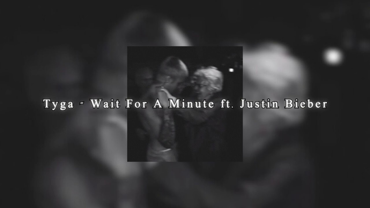 𝗧𝘆𝗴𝗮 - 𝗪𝗮𝗶𝘁 𝗙𝗼𝗿 𝗔 𝗠𝗶𝗻𝘂𝘁𝗲 𝗳𝘁. 𝗝𝘂𝘀𝘁𝗶𝗻 𝗕𝗶𝗲𝗯𝗲𝗿 (𝘀𝗽𝗲𝗲𝗱 𝘂𝗽)