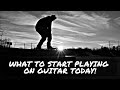 What to Start Playing on Guitar Today!