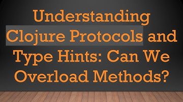 Understanding Clojure Protocols and Type Hints: Can We Overload Methods?