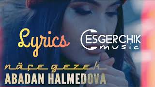 Abadan Halmedowa - Näçe Gezek Lyrics Sözleri Abadan Halmedowa