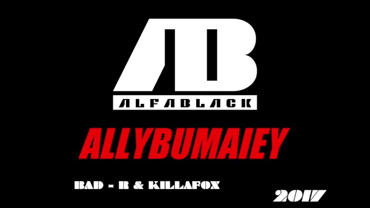 ALLYBUMAIEY - ALFABLACK ( BAD -R & KILLAFOX )