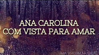 Ana Carolina - Com Vista Para Amar (Letra) ᵃᑭ