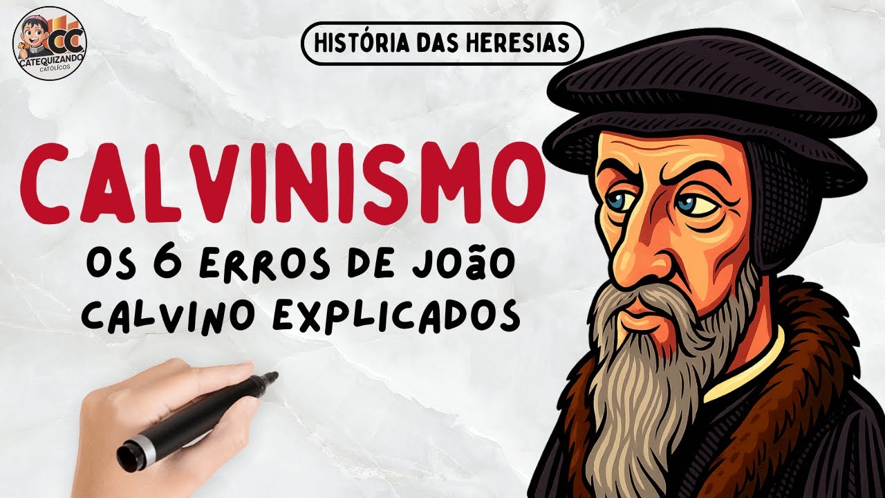 CALVINISMO: Os Erros de João Calvino Explicados pela Igreja Católica