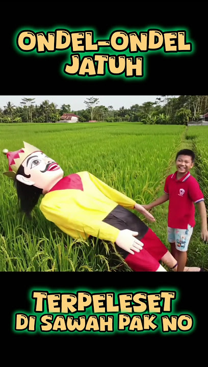 LUCU💞ONDEL-ONDEL JATUH DI SAWAH
