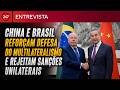 China e Brasil reforçam defesa do multilateralismo e rejeitam sanções unilaterais