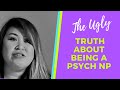 The ugly truth about being a psychiatric nurse practitioner