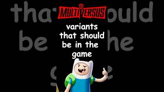Finn Variant Wishlist For Multiversus