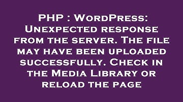 PHP : WordPress: Unexpected response from the server. The file may have been uploaded successfully.
