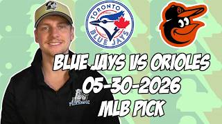 Toronto Blue Jays vs Baltimore Orioles 5/30/26 MLB Pick & Prediction | MLB Betting Tips