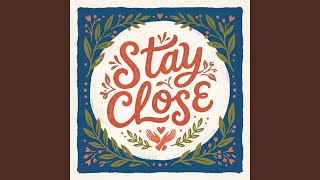 Stay Close