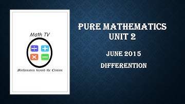 PURE MATHEMATICS UNIT 2|June 2015 differentiation question