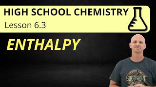 6.3 Enthalpy | High School Chemistry