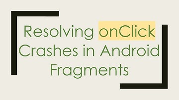 Resolving onClick Crashes in Android Fragments