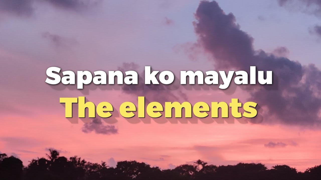 Sapana ko mayalu   The elements Lyrics