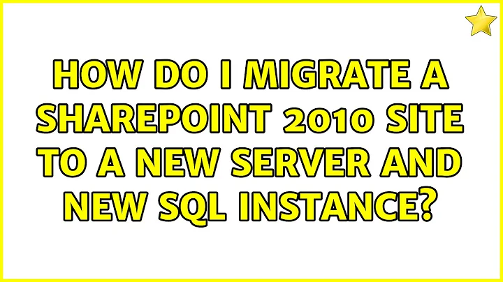 How do I migrate a SharePoint 2010 site to a new server and new SQL instance?