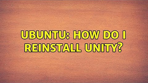 Ubuntu: How do I reinstall Unity? (3 solutions!)