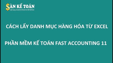 Hướng dẫn phần mềm kế toán fast | Lấy danh mục hàng hóa vật tư từ Excel vào phần mềm Fast