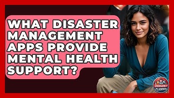 What Disaster Management Apps Provide Mental Health Support? | Your Emergency Planner