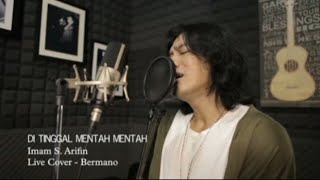 DITINGGAL MENTAH-MENTAH IMAM S ARIFIN ( LIVE COVER) BERMANO