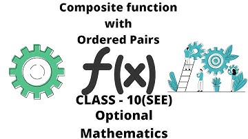1.15. Composite Function with Ordered Pairs || Optional Mathematics || Class 10(SEE)