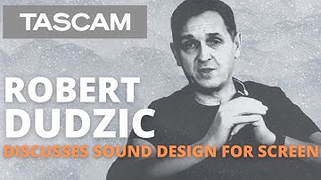 TASCAM Artist, Robert Dudzic Discusses Sound Design for Screen