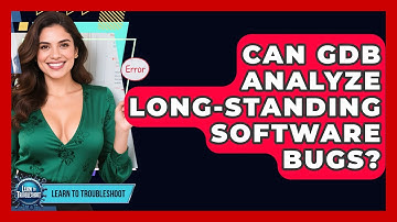 Can GDB Analyze Long-standing Software Bugs? - Learn To Troubleshoot