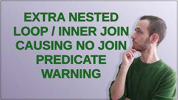 Dba: Extra NESTED LOOP / INNER JOIN causing NO JOIN PREDICATE warning