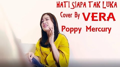 Poppy Mercury - Hati Siapa Tak Luka Cover By Vera