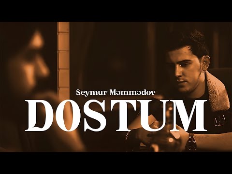 Seymur Məmmədov — Dostum (Rəsmi Musiqi Videosu)