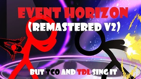 Stickman Horizon (Remastered V2) , Event Horizon But TDL and TCO Sing It | FNF Cover