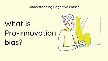What is Pro-innovation Bias? [Definition and Example] - Understanding Cognitive Biases