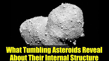 What Tumbling Asteroids Reveal About Their Internal Structure | Space Science Explained