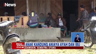 Anak di Samosir, Bunuh Ayah dan Aniaya Ibu Kandungnya #iNewsSiang 18/10