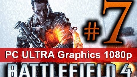 Battlefield 4 Walkthrough Part 7 [1080 HD ULTRA Graphics PC] - No Commentary