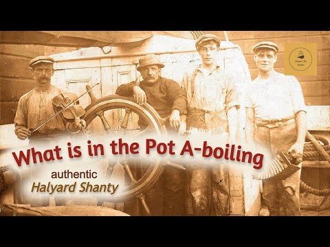What is in the Pot A-boiling - Halyard Shanty