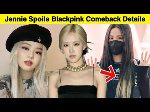 Jennie About Blackpink's 2022 COMEBACK/ Rosé Schedules Canceled/ Blackpink Members Tested