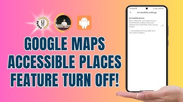 How to Turn Off the Accessible Places Feature on Google Maps