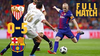 FULL MATCH: Sevilla 0 - 5 Barça (2018) INIESTA'S LAST CUP FINAL TRIUMPH!