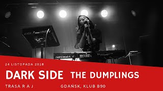 The Dumplings - Dark Side (Raj Tour; Gdańsk B90, 24.11.18)