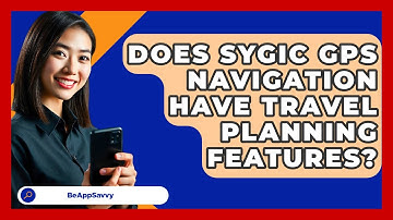 Does Sygic GPS Navigation Have Travel Planning Features? - Be App Savvy