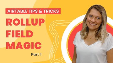 Airtable Tips & Tricks: Rollup Field Magic - Part 1