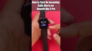 How to Turn On Incoming Calls Alerts on Amazfit Bip 3 Pro #shorts