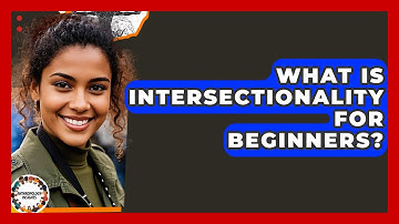 What Is Intersectionality For Beginners? - Anthropology Insights