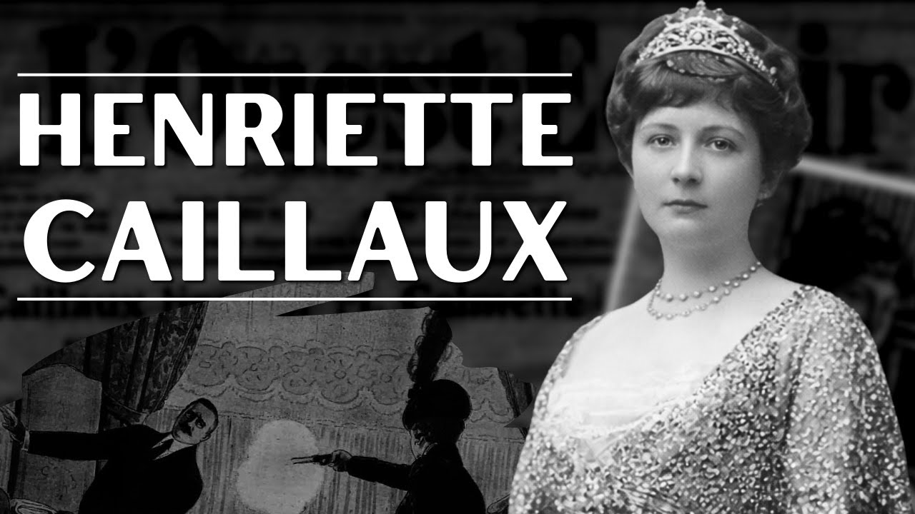 (1914)Henriette Caillaux: Europe's Most Chilling & Sinister Case