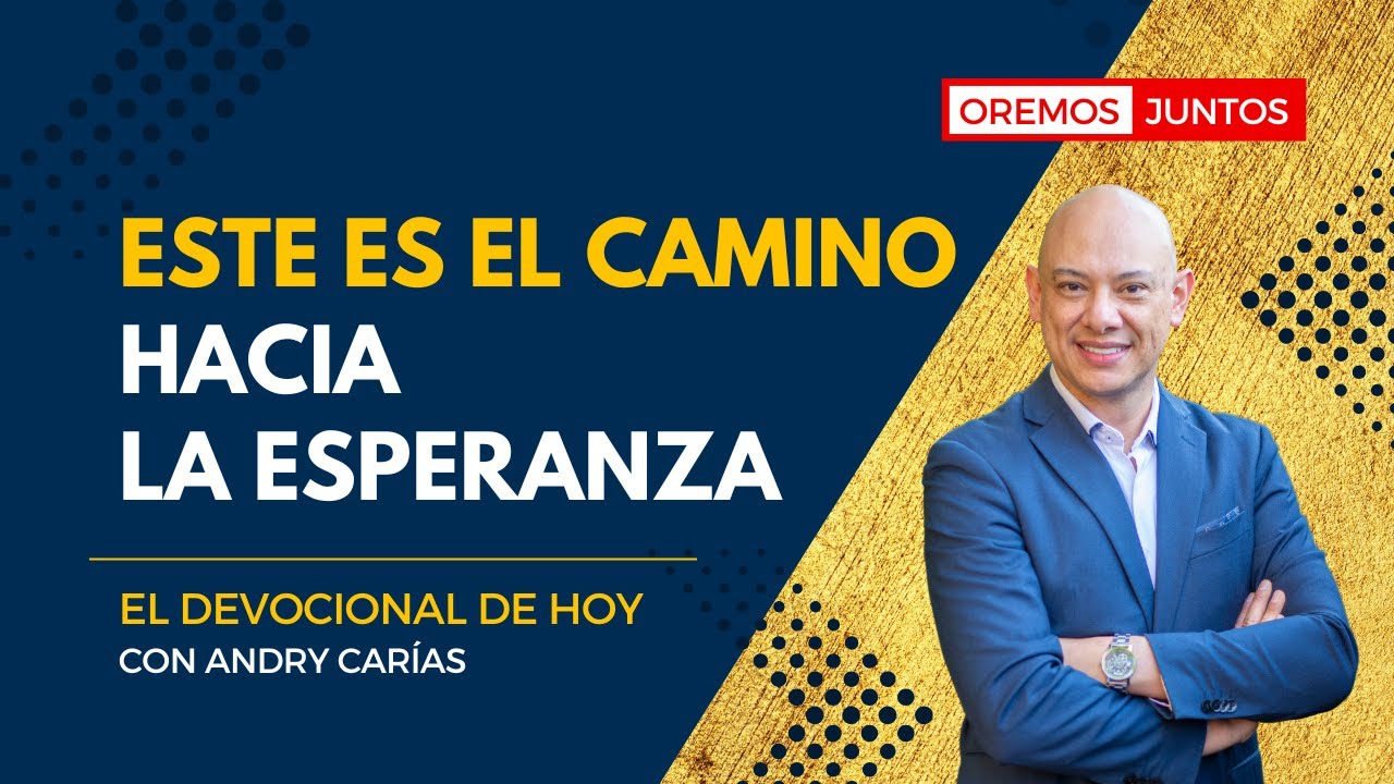 Este es el camino hacia la esperanza - El devocional de hoy con Andry ...