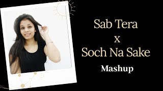 Sab Tera Soch Na Sake Mashup Cover By Neha Maurya Baaghi Airlift Armaan Malik Amaan Malik
