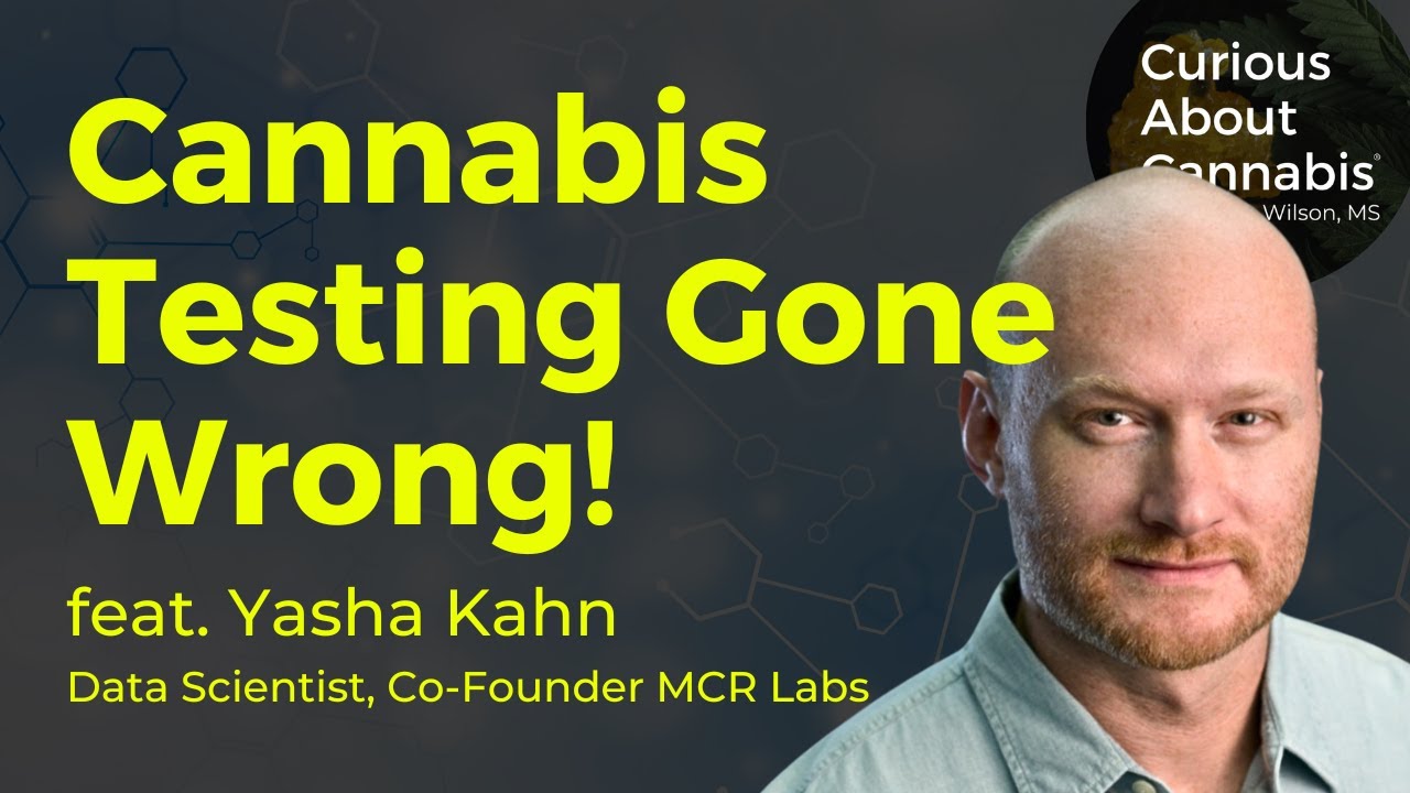 Cannabis Testing Has Gone Wrong! with Yasha Kahn (MCR Labs)