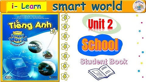 TIẾNG ANH LỚP 6 l Unit 2 : School  l I- Learn Smart world 6 l HT ENGLISH FOR YOU