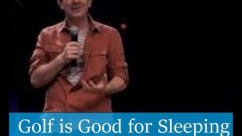 Golf Is Good For Sleeping. John Branyan