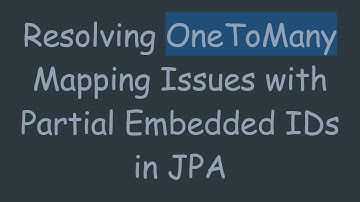 Resolving OneToMany Mapping Issues with Partial Embedded IDs in JPA